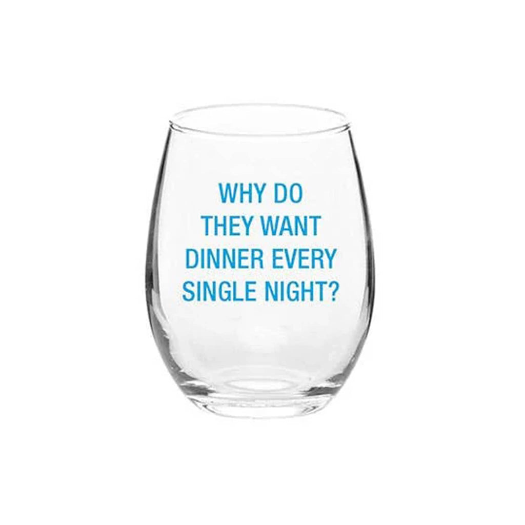 About Face Designs stemless wine glass with "Why do they want dinner every single night?" on the front in navy blue lettering.