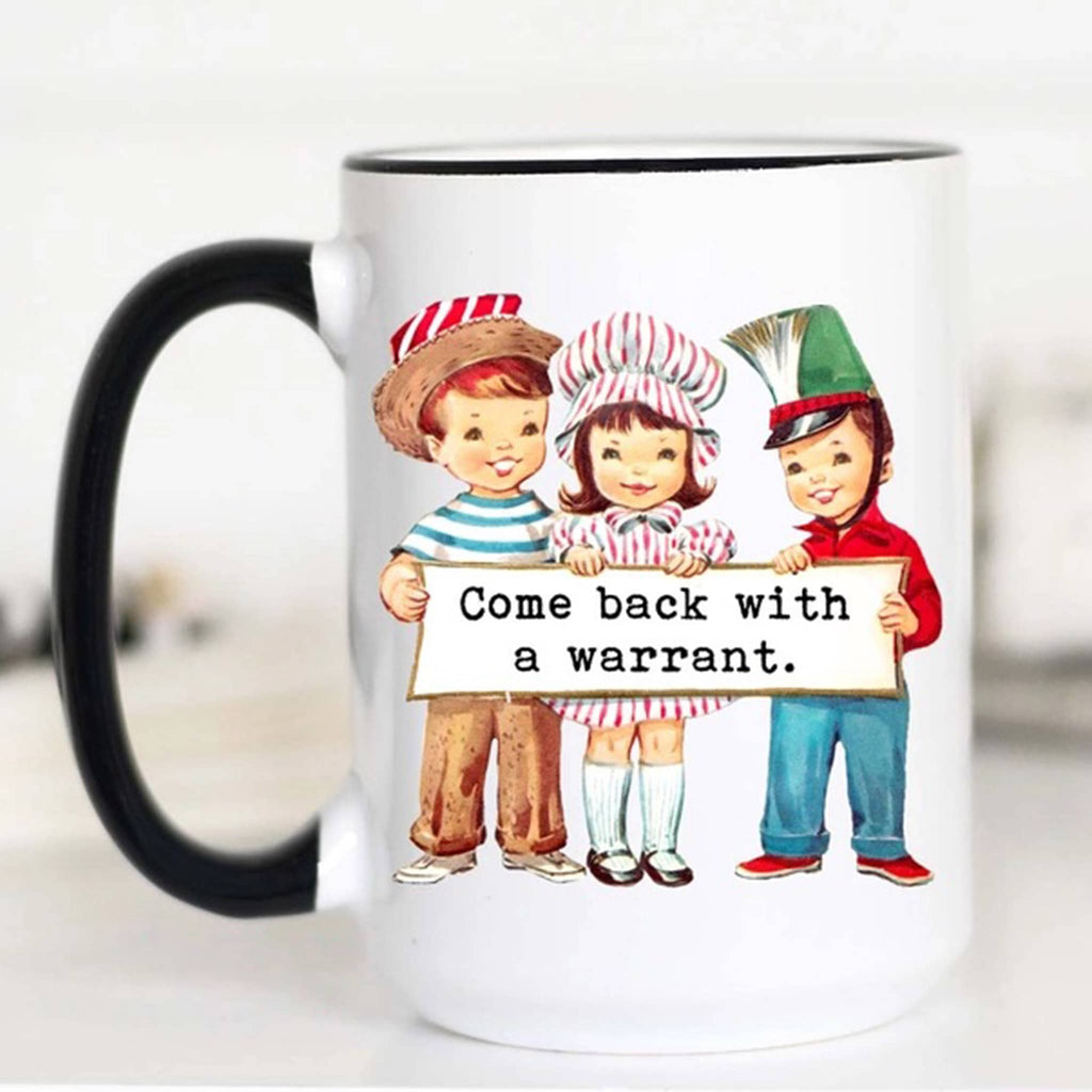 Mugsby white ceramic mug with black handle and rim with a vintage-inspired illustration of 3 kids holding a sign that says "come back with a warrant" in black lettering.