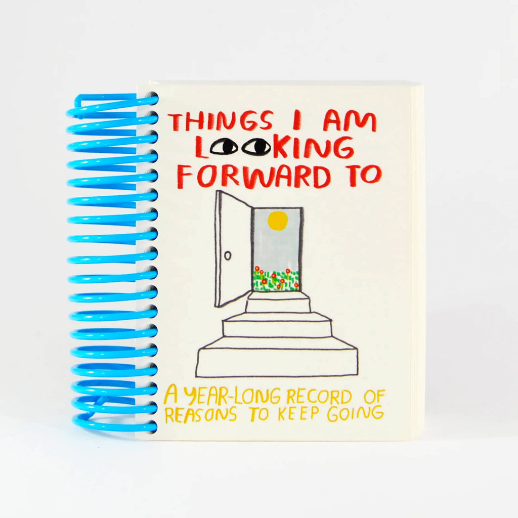 People I've Loved Things I Am Looking Forward To: a year-long record of reasons to keep going blue spiral bound journal notebook, front cover.