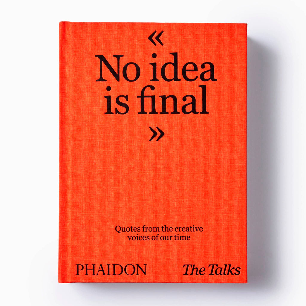 Phaidon No Idea is Final by The Talks: Quotes form the creative voices of our time, hardcover book, front cover.