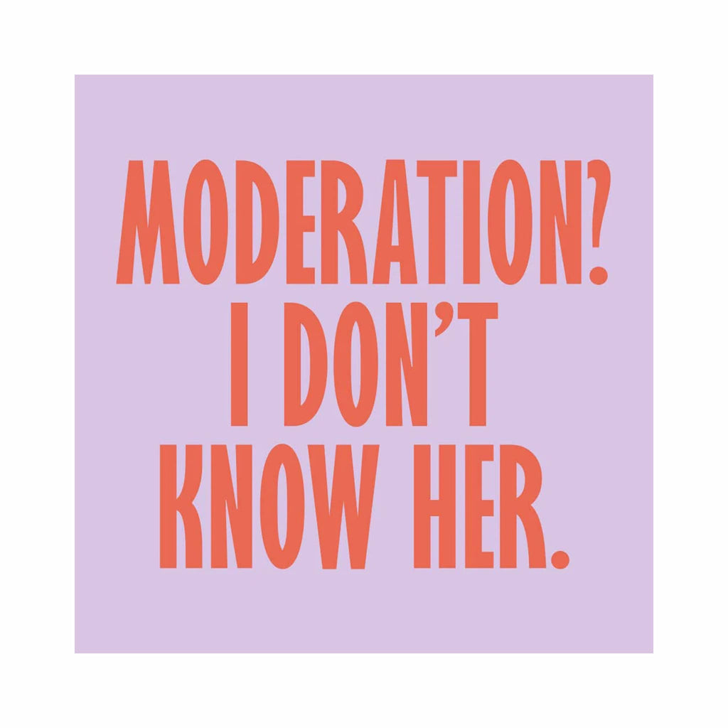 Soiree Sisters purple beverage paper napkin with "Moderation? I don't know her." in red lettering.