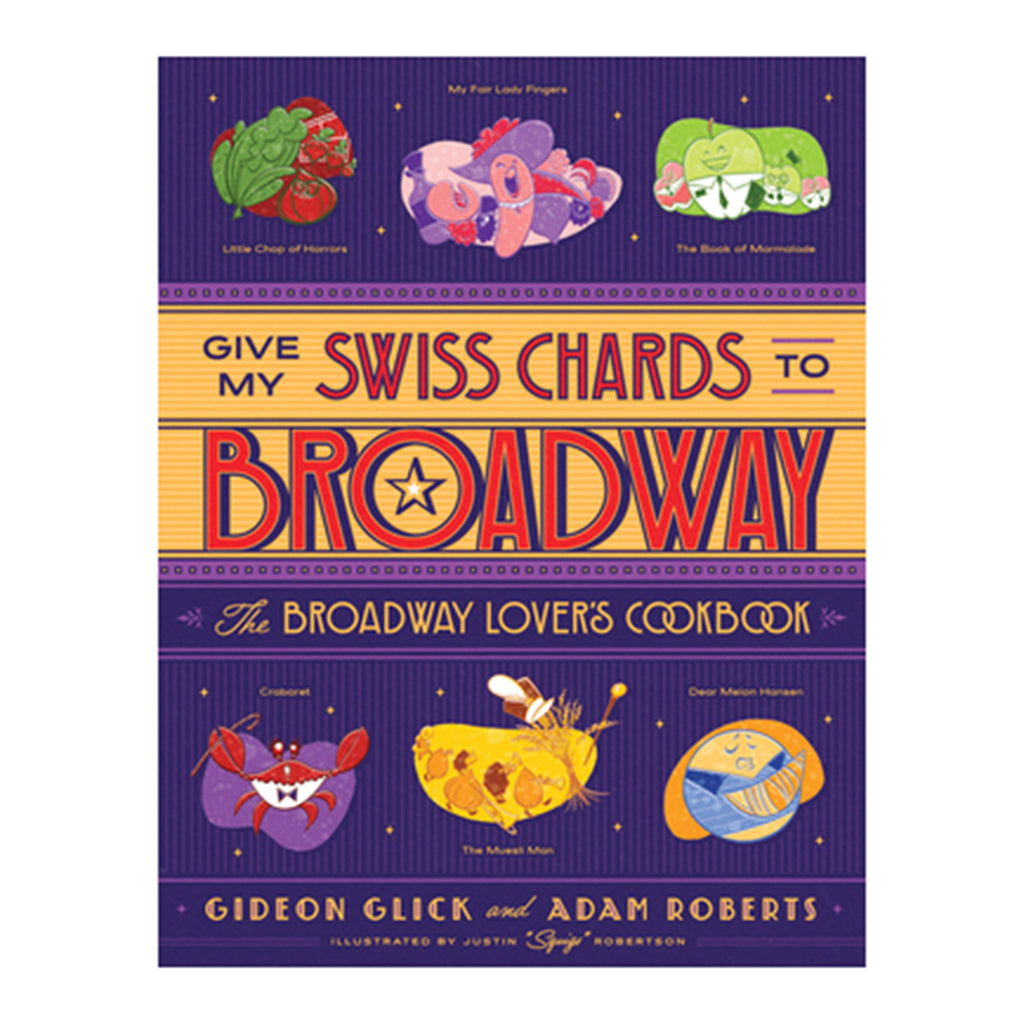 Front cover of "Give my Swiss Chards to Broadway" The Broadway Lovers Cookbook with sample recipe names and illustrations.